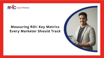 Measuring ROI: Key Metrics Every Marketer Should Track